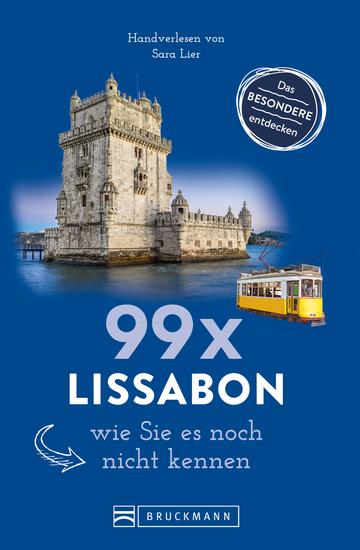 Bruckmann Reiseführer: 99 x Lissabon wie Sie es noch nicht kennen - 99x Kultur Natur Essen und Hotspots abseits der bekannten Highlights - cover