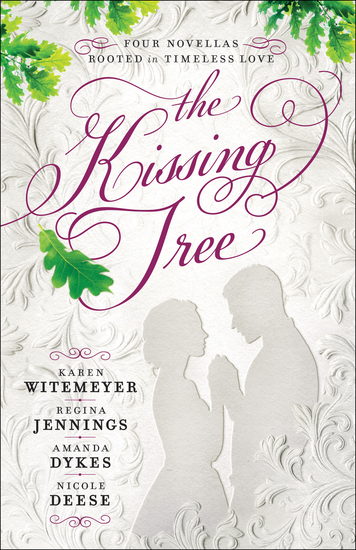 The Kissing Tree - Four Novellas Rooted in Timeless Love - cover