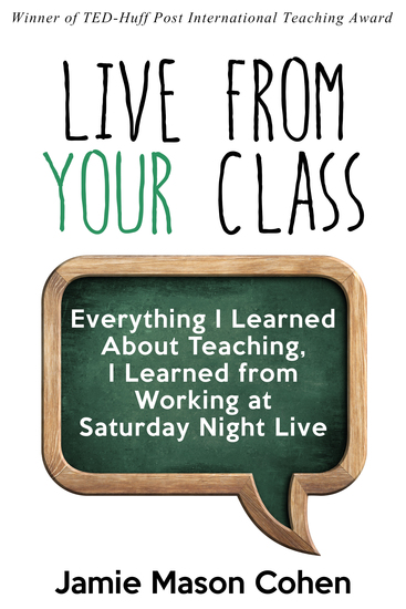 Live from Your Class - Everything I Learned about Teaching I Learned from Working at Saturday Night Live - cover
