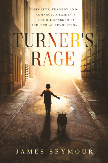 Turner’s Rage - Secrets Tragedy and Romance A Family’s Turmoil Sparked by Industrial Revo - cover