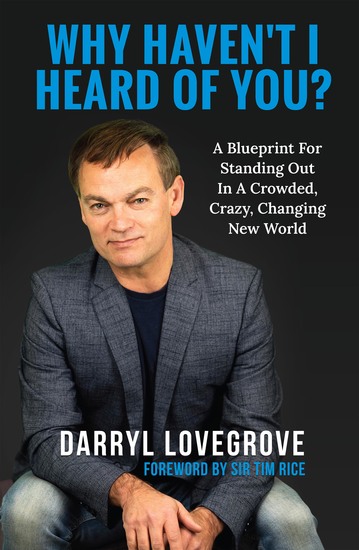 Why haven’t I heard of you? - A Blueprint for Standing Out In A Crowded Crazy Changing New World - cover