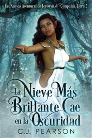 La Nieve Más Brillante Cae En La Oscuridad - Las Nuevas Aventuras De Lorewyn & Compañía Libro 2 - cover