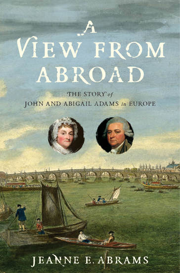 A View from Abroad - The Story of John and Abigail Adams in Europe - cover