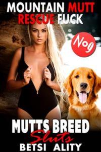 Mountain Mutt Rescue Fuck : Mutts Breed Sluts 9 (Bestiality Dog Sex Animal Sex Knotting Erotica)
