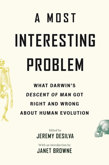 A Most Interesting Problem - What Darwin’s Descent of Man Got Right and Wrong about Human Evolution - cover