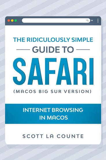 The Ridiculously Simple Guide To Safari: Internet Browsing In MacOS (MacOS Big Sur Version) - cover