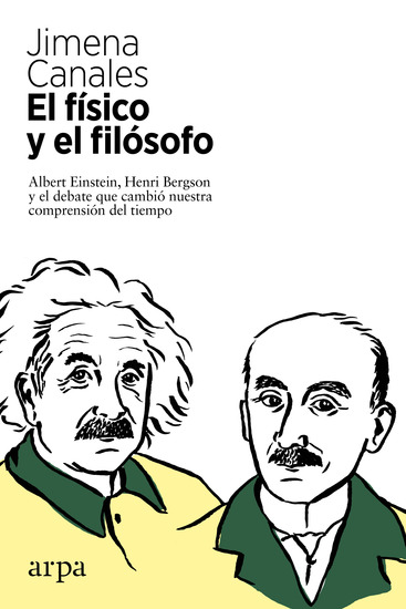 El físico y el filósofo - Albert Einstein Henri Bergson y el debate que cambió nuestra comprensión del tiempo - cover