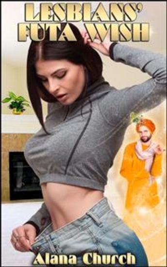 Lesbians' Futa Wish - Book 4 of 'Erotic Wish Fulfillment' - cover