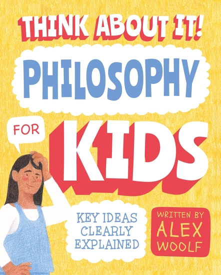 Think About It! Philosophy for Kids - Key Ideas Clearly Explained - cover