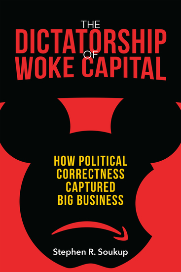 The Dictatorship of Woke Capital - How Political Correctness Captured Big Business - cover