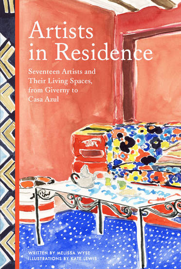 Artists in Residence - Seventeen Artists and Their Living Spaces from Giverny to Casa Azul - cover