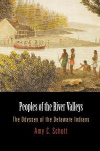 Peoples of the River Valleys - The Odyssey of the Delaware Indians