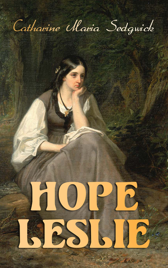 Hope Leslie - Early Times in the Massachusetts (Historical Romance Novel) - cover