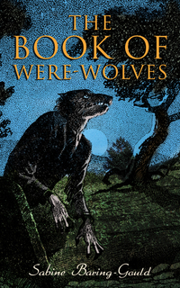 The Book of Were-Wolves - Study on Lycanthropy