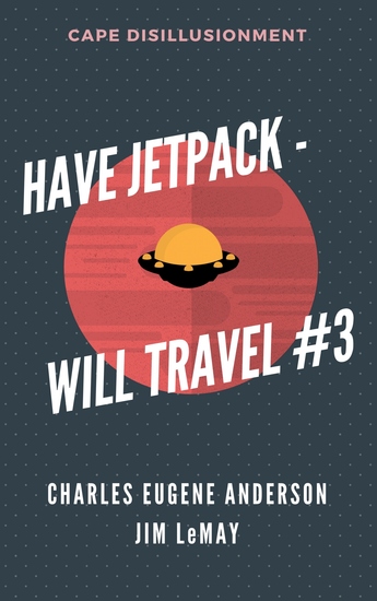 Have Jetpack – Will Travel #3 - Cape Disillusionment - cover