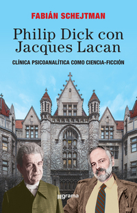 Philip Dick con Jacques Lacan - Clínica psicoanalítica como ciencia-ficción