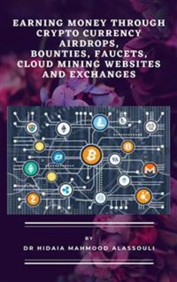 Earning Money through Crypto Currency Airdrops Bounties Faucets Cloud Mining Websites and Exchanges - cover