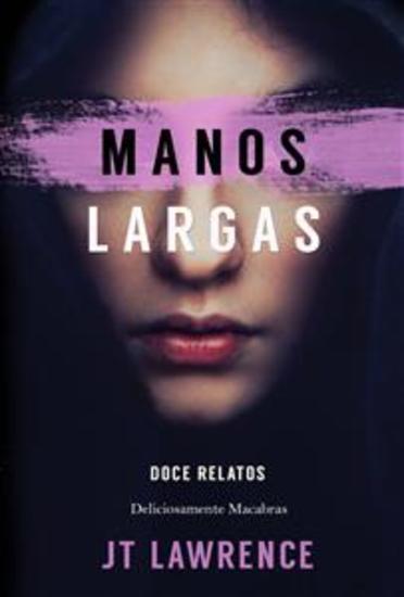 Manos Largas - Doce Relatos Deliciosamente Macabros - cover