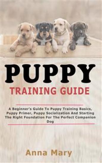 Puppy Training Guide - The Beginners Guide to Puppy Training Basics - cover