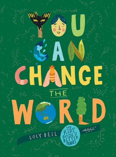 You Can Change the World - The Kids' Guide to a Better Planet - cover