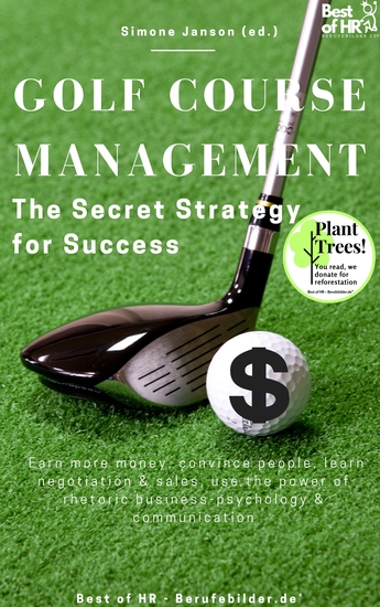 Golf Course Management - The Secret Strategy for Success - Earn more money convince people learn negotiation & sales use the power of rhetoric business-psychology & communication - cover