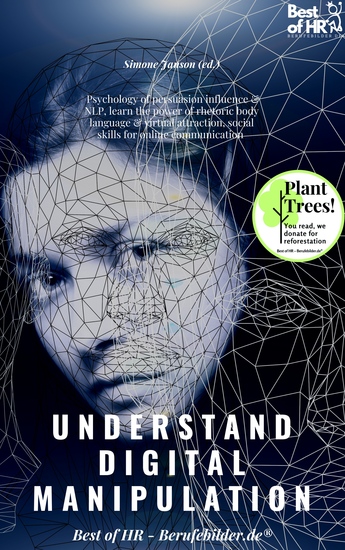 Understand Digital Manipulation - Psychology of persuasion influence & NLP learn the power of rhetoric body language & virtual attraction social skills for online communication - cover