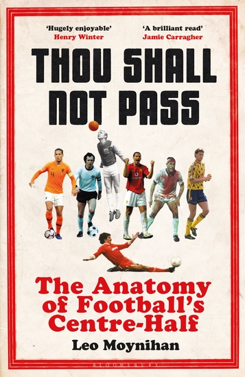Thou Shall Not Pass - The Anatomy of Football’s Centre-Half - Nominated for THE SUNDAY TIMES Sports Book Awards 2022 - cover