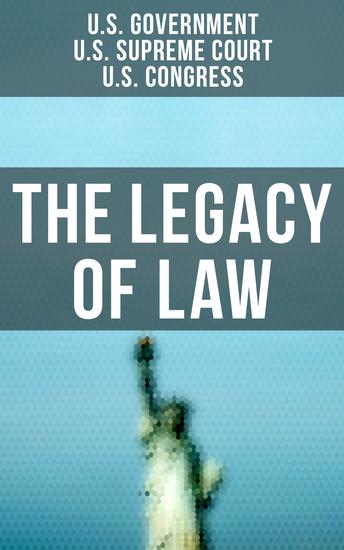 The Legacy of Law - The Most Important Legal Documents That Built America We Know Today - cover