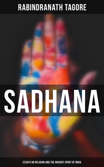 Sadhana: Essays on Religion and the Ancient Spirit of India - cover