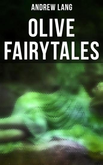 Olive Fairytales - 29 Fairy Stories Epic Tales & Legends - cover