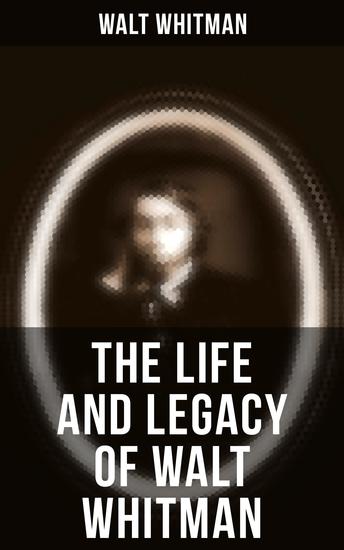 The Life and Legacy of Walt Whitman - Memoirs & Letters of Walt Whitman - cover