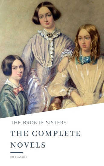 The Brontë Sisters: The Complete Novels - cover