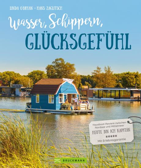 Wasser Schippern Glücksgefühl - Hausboot-Reviere zwischen Nordsee und Mittelmeer Heute bin ich Kapitän Mit Erlebnisgarantie - cover