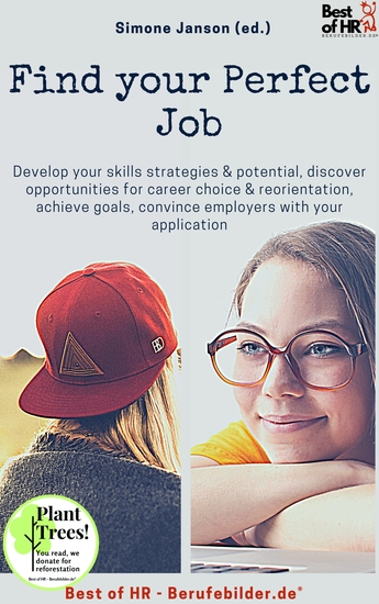 Find your Perfect Job - Develop your skills strategies & potential discover opportunities for career choice & reorientation achieve goals convince employers with your application - cover