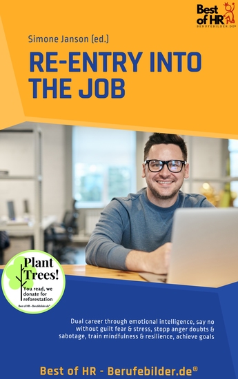 Re-Entry into the Job - Dual career through emotional intelligence say no without guilt fear & stress stopp anger doubts & sabotage train mindfulness & resilience achieve goals - cover