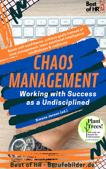 Chaos Management - Working with Success as a Undisciplined - Boost self-confidence achieve goals instead of time management learn emotional intelligence mindfulness & resilience - cover