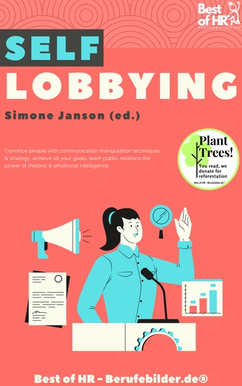 Self Lobbying - Convince people with communication manipulation techniques & strategy achieve all your goals learn public relations the power of rhetoric & emotional intelligence - cover