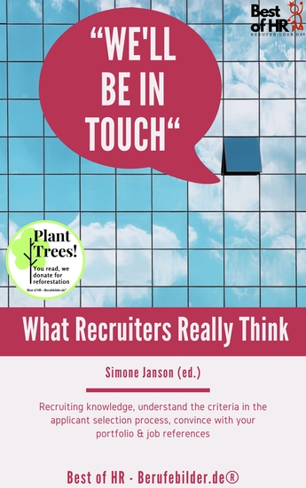 We'll be in Touch! What Recruiters Really Think - Recruiting knowledge understand the criteria in the applicant selection process convince with your portfolio & job references - cover