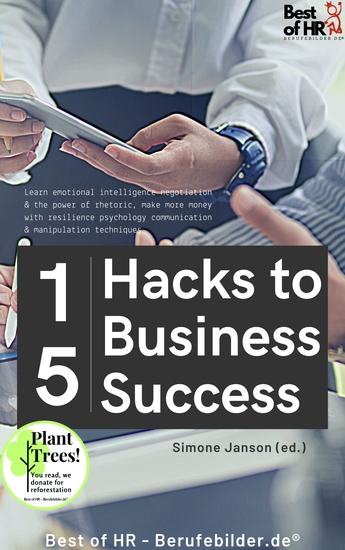 15 Hacks to Business Success - Learn emotional intelligence negotiation & the power of rhetoric make more money with resilience psychology communication & manipulation techniques - cover