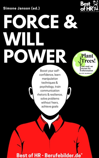 Force & Willpower - Boost your self-confidence learn manipulation techniques & psychology train communication rhetoric & resilience solve problems without fears achieve goals - cover