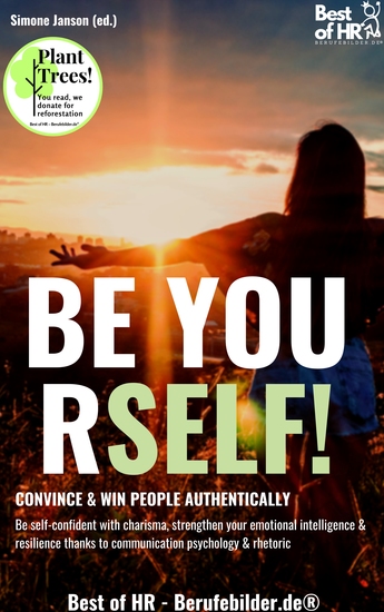 Be Yourself! Convince & Win People Authentically - Be self-confident with charisma strengthen your emotional intelligence & resilience thanks to communication psychology & rhetoric - cover