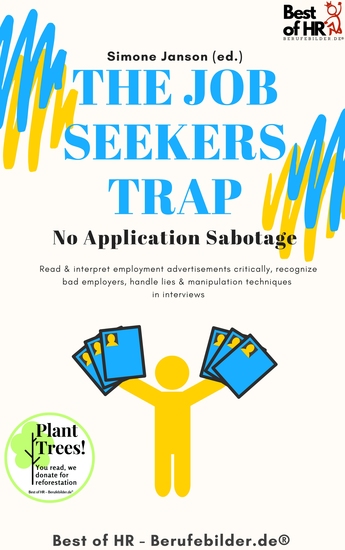 The Job Seekers Trap! No Application Sabotage - Read & interpret employment advertisements critically recognize bad employers handle lies & manipulation techniques in interviews - cover
