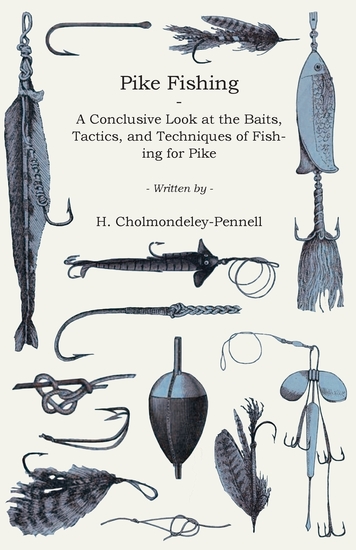 Pike Fishing - A Conclusive Look at the Baits Tactics and Techniques of Fishing for Pike - cover