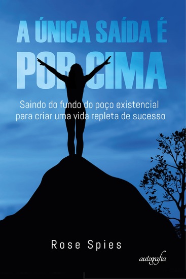 A única saída é por cima: saindo do fundo do poço existencial para criar uma vida repleta de sucesso - cover