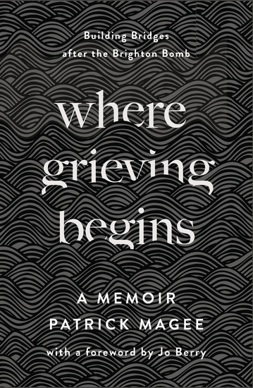 Where Grieving Begins - Building Bridges after the Brighton Bomb - A Memoir - cover