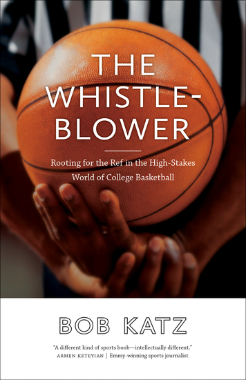 The Whistleblower - Rooting for the Ref in the High-Stakes World of College Basketball - cover