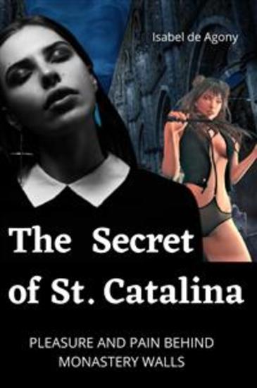 The Secret of St Catalina - Pleasure and Pain behind Monastery Walls - cover