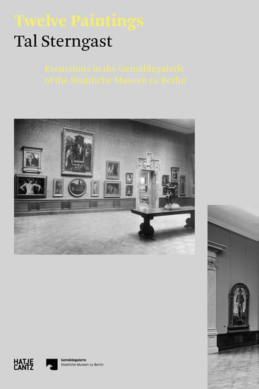 Tal Sterngast Twelve Paintings - Excursions in the Gemäldegalerie of the Staatliche Museen zu Berlin - cover