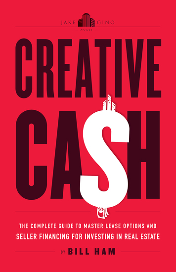 Creative Cash - The Complete Guide to Master Lease Options and Seller Financing for Investi - cover