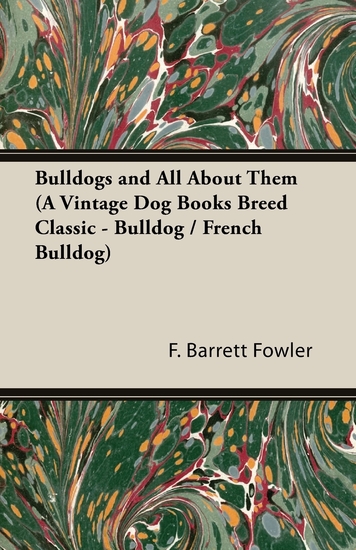 Bulldogs and All About Them (A Vintage Dog Books Breed Classic - Bulldog French Bulldog) - cover